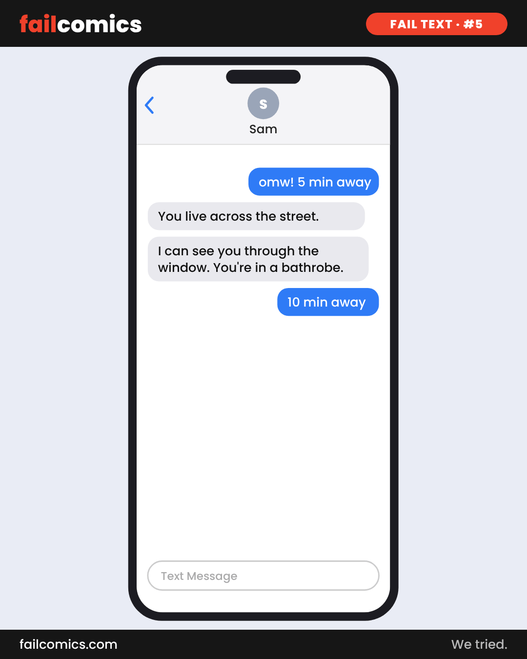 Text-message comic: someone texts that they're five minutes away, but their friend can see them across the street, still in a bathrobe.